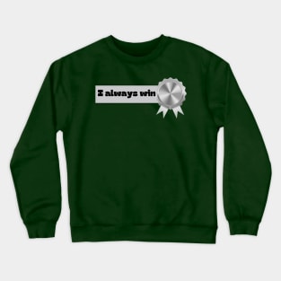 I Always Win Crewneck Sweatshirt